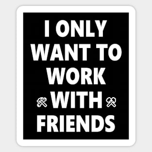 i only want to work with friends Sticker